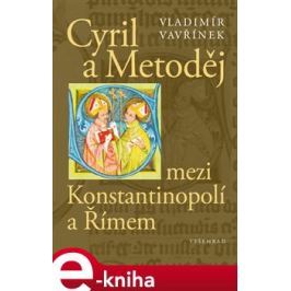 Cyril a Metoděj mezi Konstantinopolí a Římem - Vladimír Vavřínek