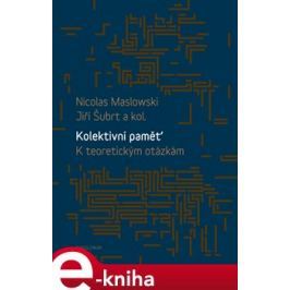 Kolektivní paměť. K teoretickým otázkám - Nicolas Maslowski, Jiří Šubrt, kol.