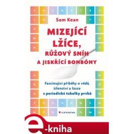 Mizející lžíce, růžový sníh a jiskřící bonbóny - Sam Kean