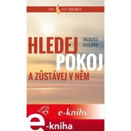 Hledej Pokoj a zůstávej v něm - Jacques Philippe