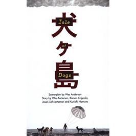 Isle of Dogs: The Screenplay - Wes Anderson