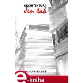 Architektura jen tak - Jaroslav Sedlecký