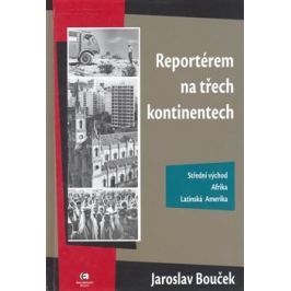 Reportérem na třech kontinentech - Jaroslav Bouček