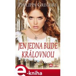 Jen jedna bude královnou - Philippa Gregory
